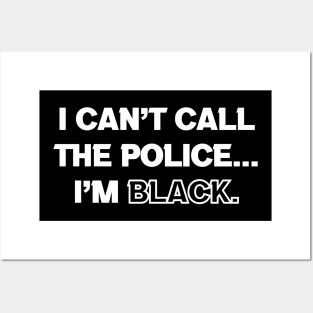 I Can't Call The Police... I'm Black Posters and Art